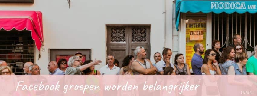 Blog Facebook groepen worden belangrijker